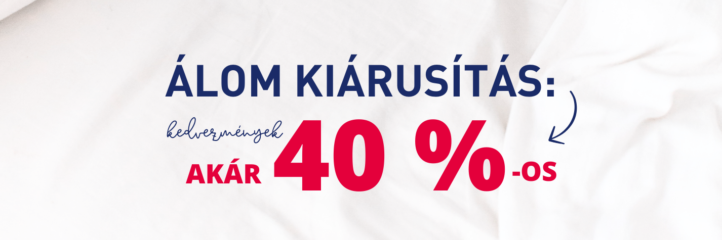 Álom kiárusítás: akár 40%-os kedvezmények